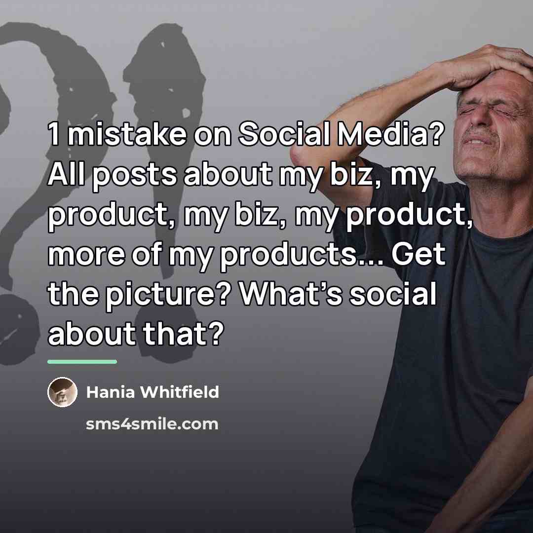 “1 mistake on Social Media? All posts about my biz,…” quote by Hania Whitfield
