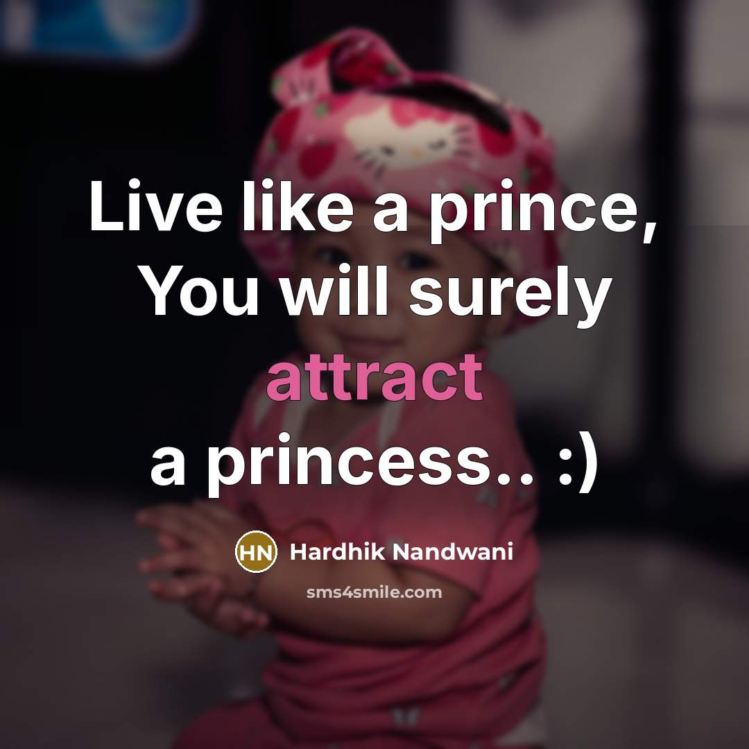 “Live like a prince, You will surely attract a princess..…” quote by Hardhik Nandwani