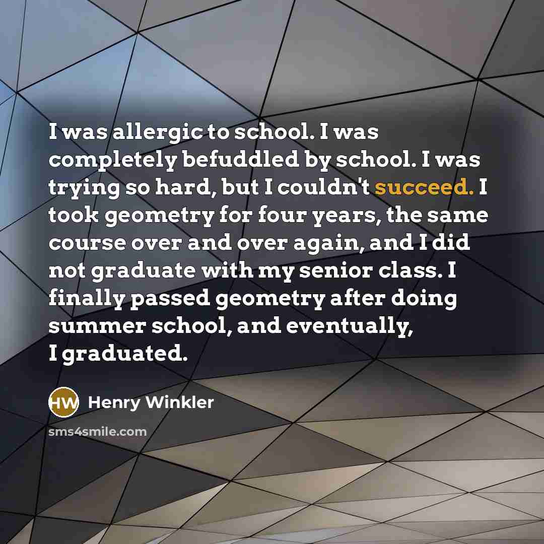 “I was allergic to school. I was completely befuddled by…” quote by Henry Winkler