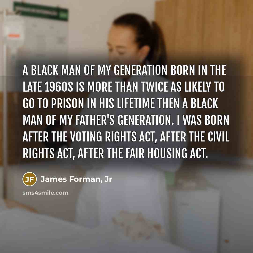 “A black man of my generation born in the late…” quote by James Forman, Jr