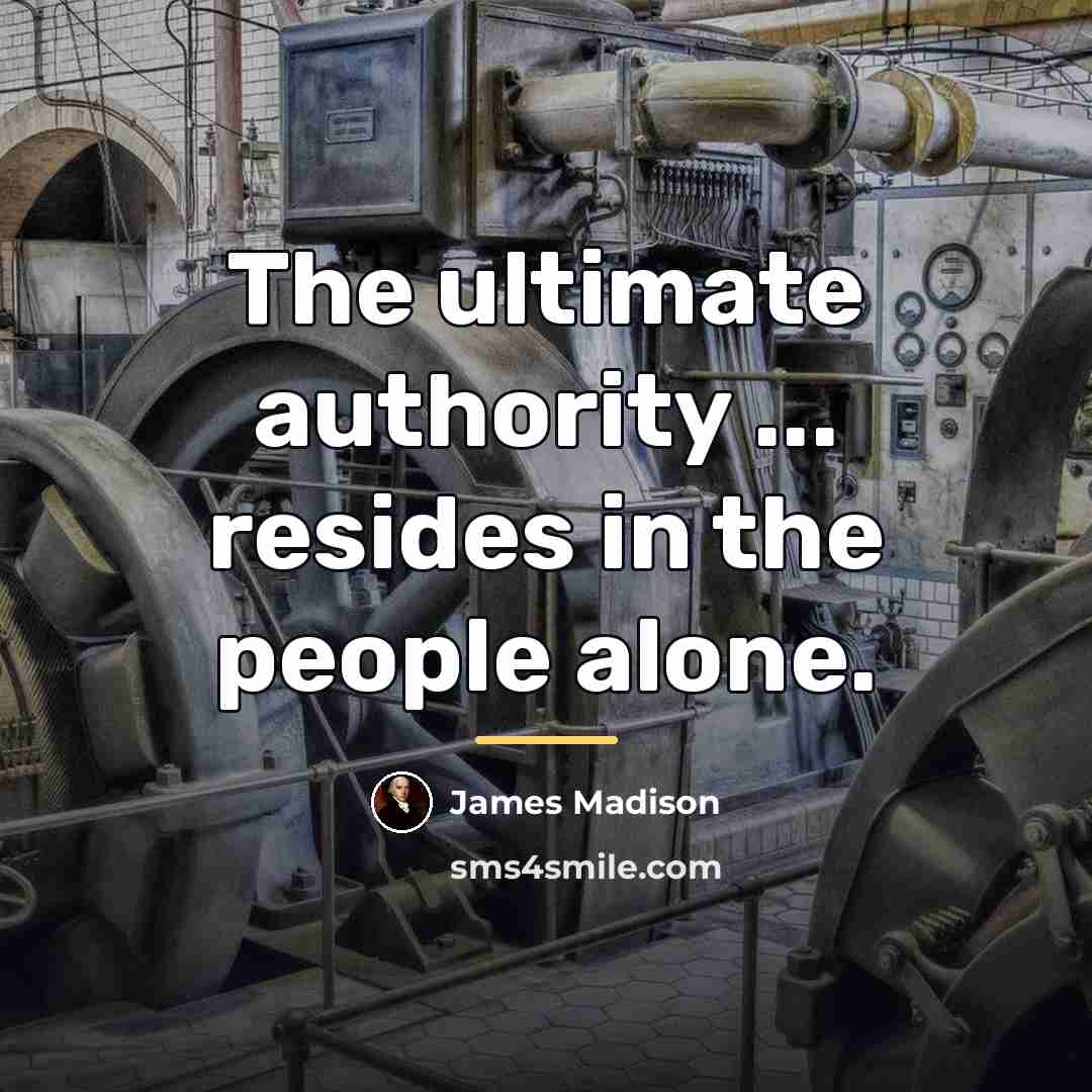 “The ultimate authority ... resides in the people alone.…” quote by James Madison