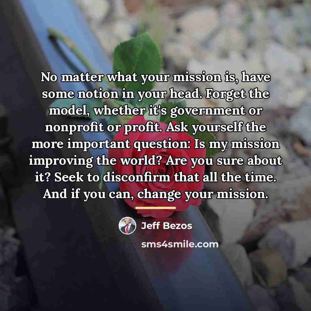 “No matter what your mission is, have some notion in…” quote by Jeff Bezos