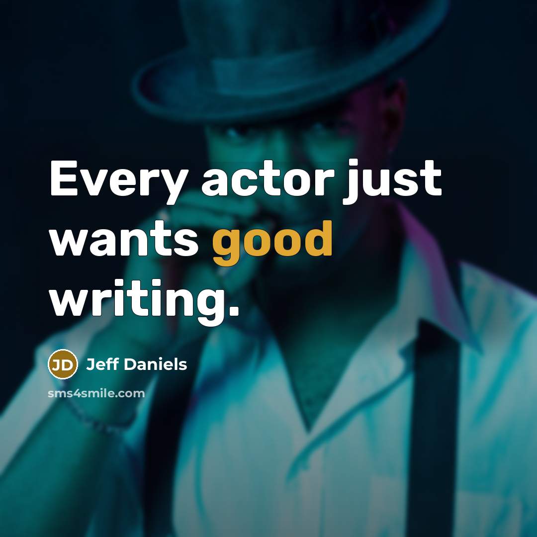 “Every actor just wants good writing.…” quote by Jeff Daniels