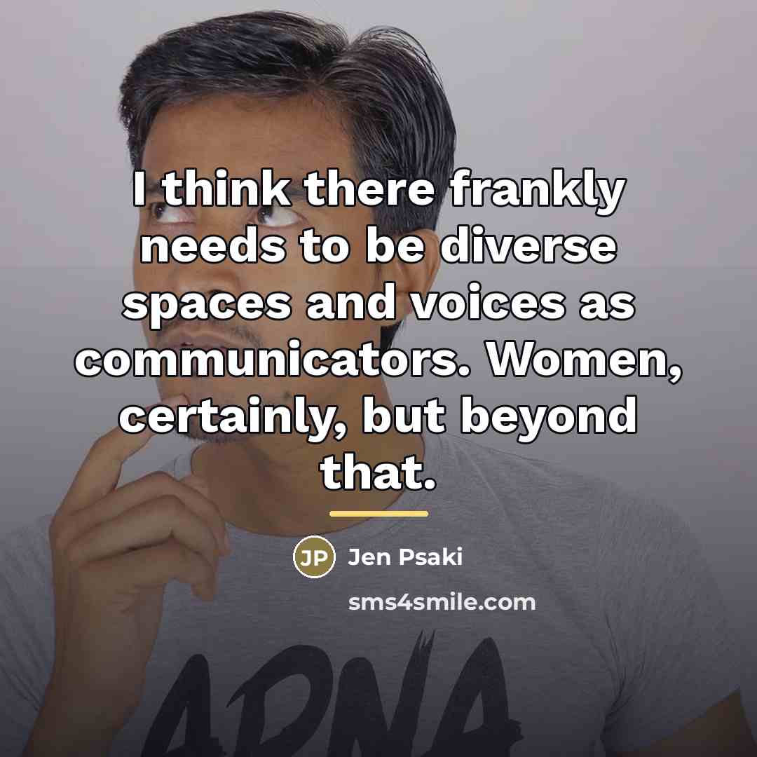 “I think there frankly needs to be diverse spaces and…” quote by Jen Psaki
