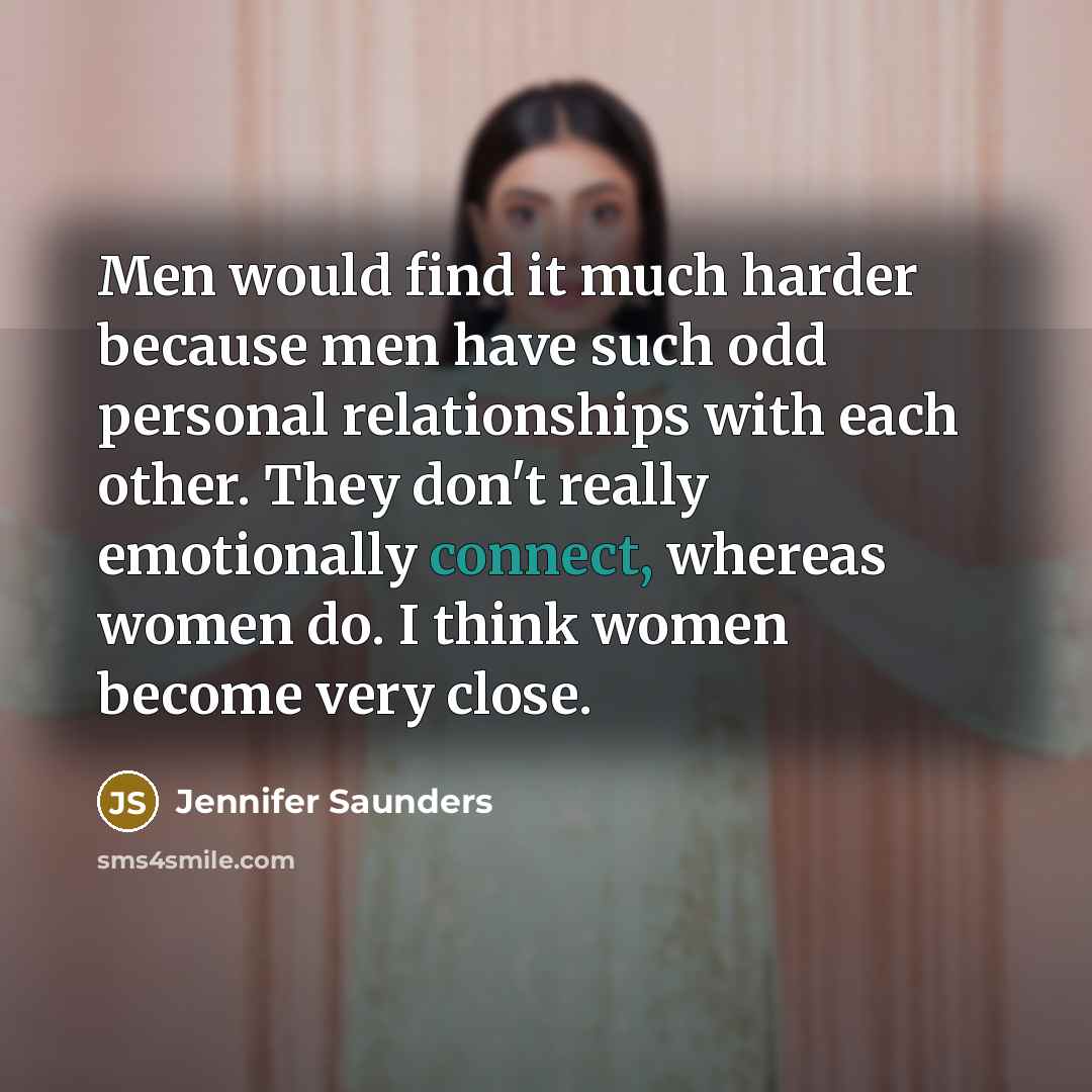 “Men would find it much harder because men have such…” quote by Jennifer Saunders