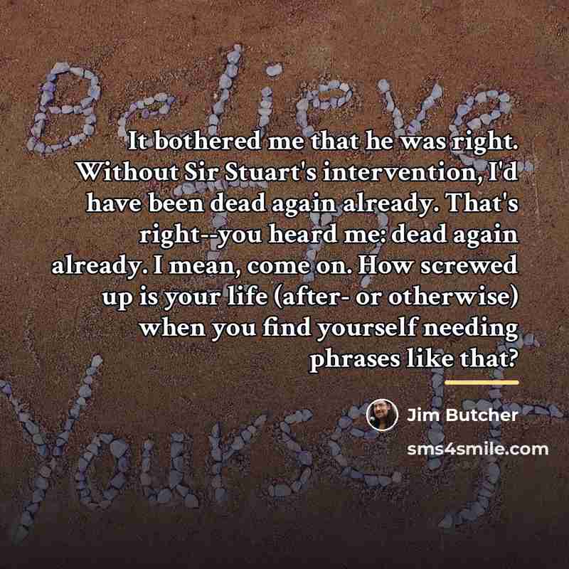 “It bothered me that he was right. Without Sir Stuart's…” quote by Jim Butcher
