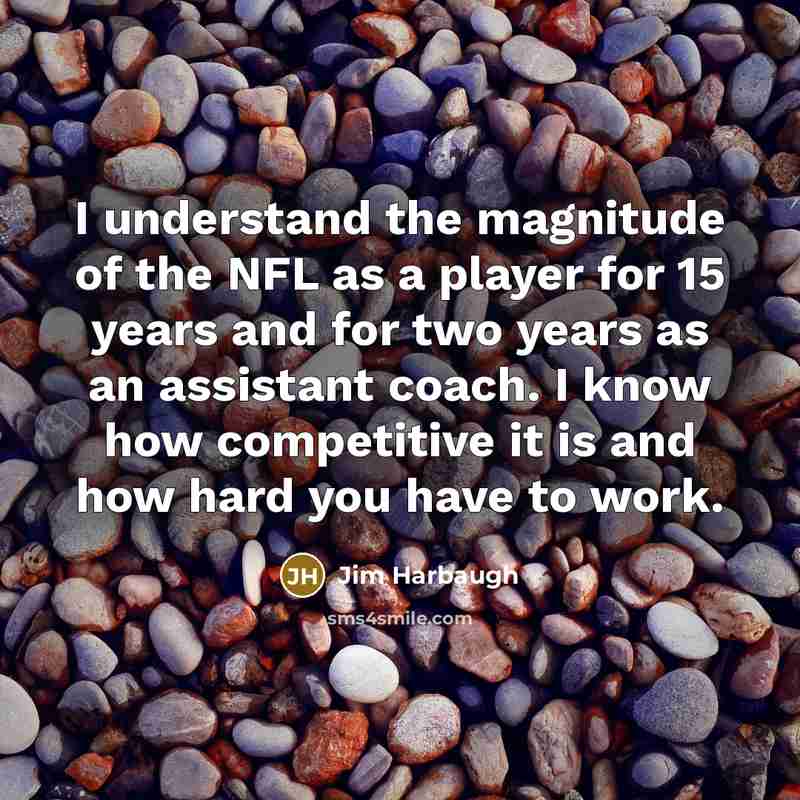 “I understand the magnitude of the NFL as a player…” quote by Jim Harbaugh