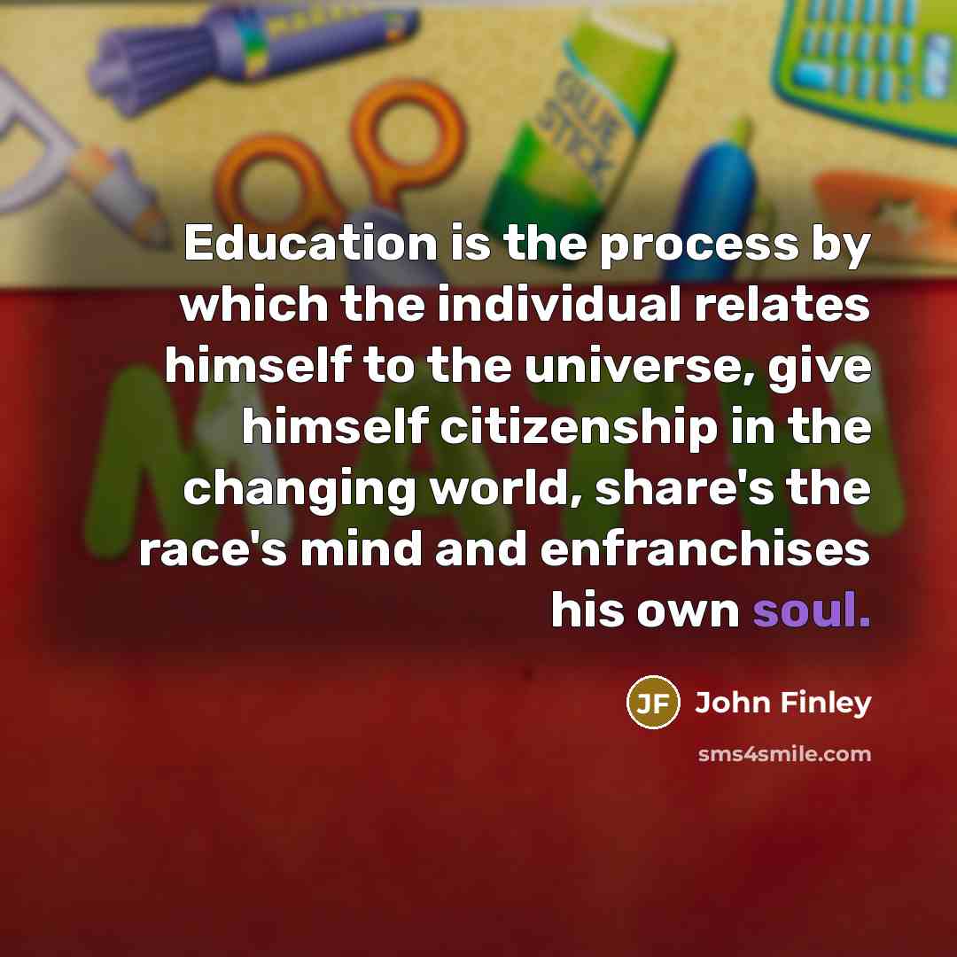 “Education is the process by which the individual relates himself…” quote by John Finley