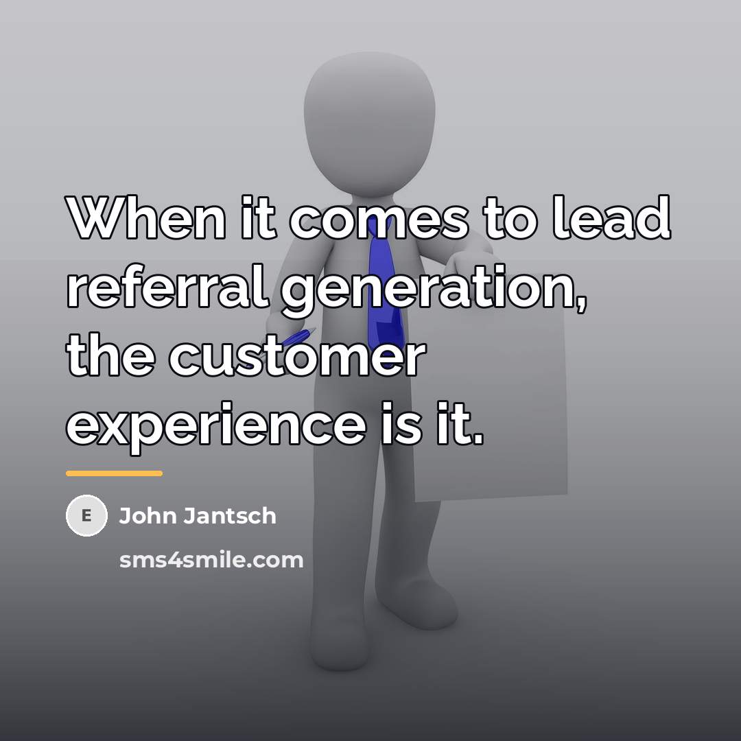 “When it comes to lead referral generation, the customer experience…” quote by John Jantsch