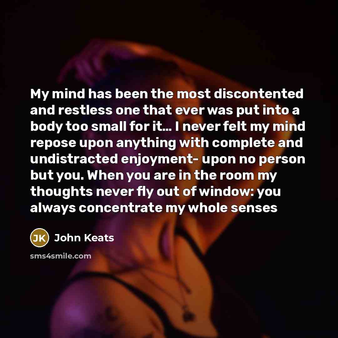 “My mind has been the most discontented and restless one…” quote by John Keats