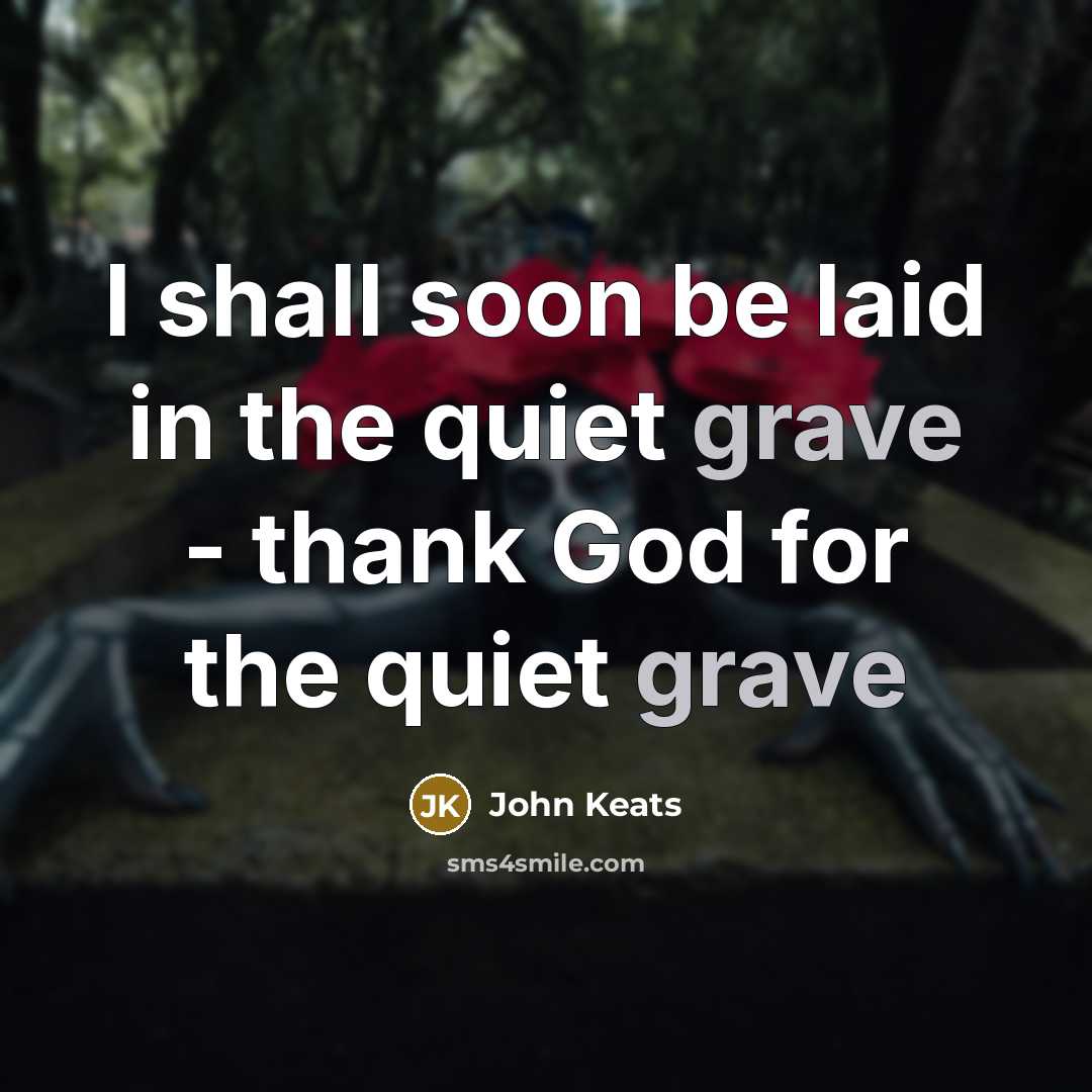 “I shall soon be laid in the quiet grave -…” quote by John Keats