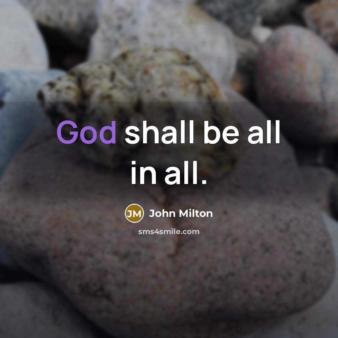“God shall be all in all.…” quote by John Milton