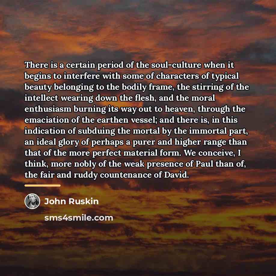 “There is a certain period of the soul-culture when it…” quote by John Ruskin