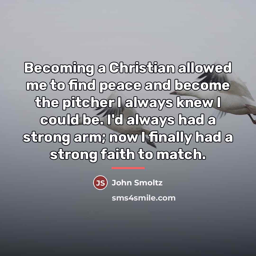 “Becoming a Christian allowed me to find peace and become…” quote by John Smoltz