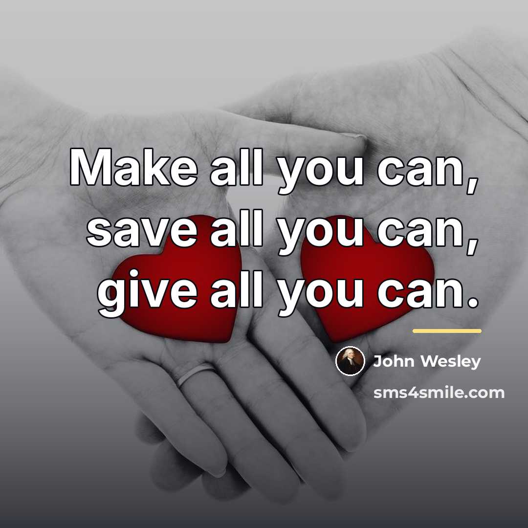 “Make all you can, save all you can, give all…” quote by John Wesley