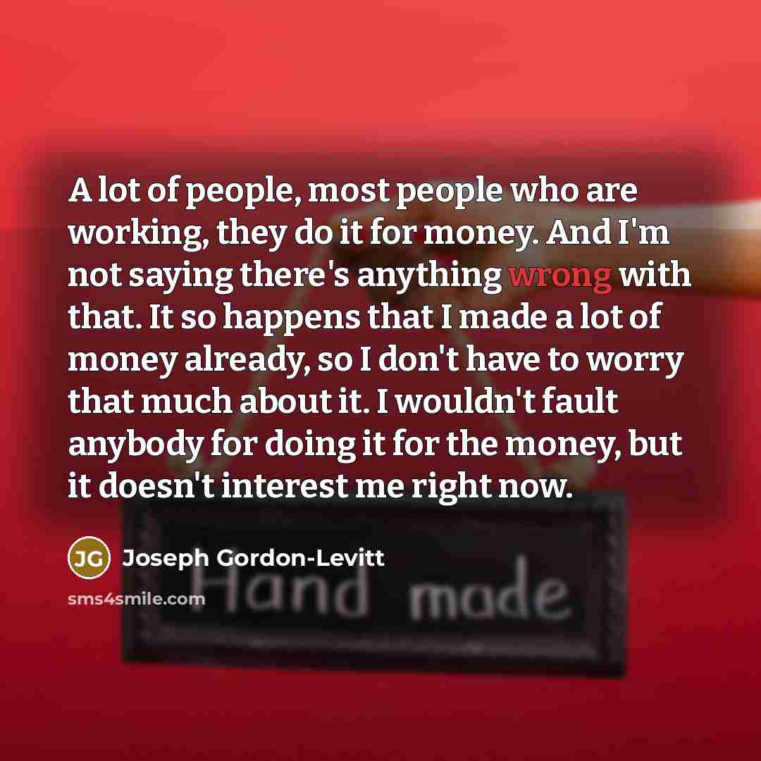 “A lot of people, most people who are working, they…” quote by Joseph Gordon-Levitt