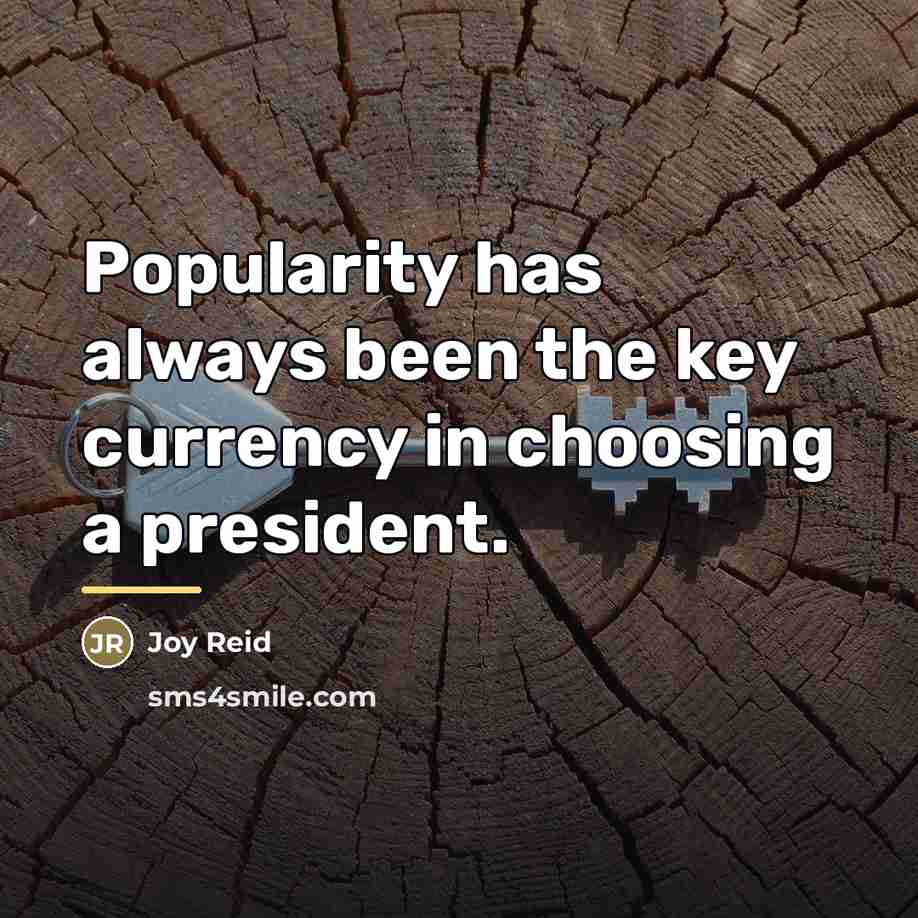 “Popularity has always been the key currency in choosing a…” quote by Joy Reid