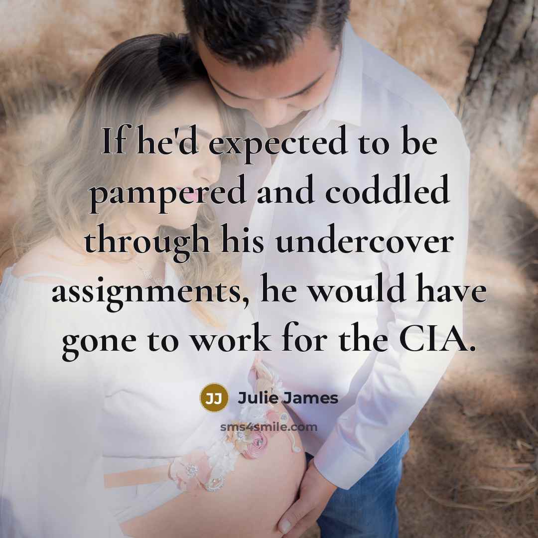 “If he'd expected to be pampered and coddled through his…” quote by Julie James