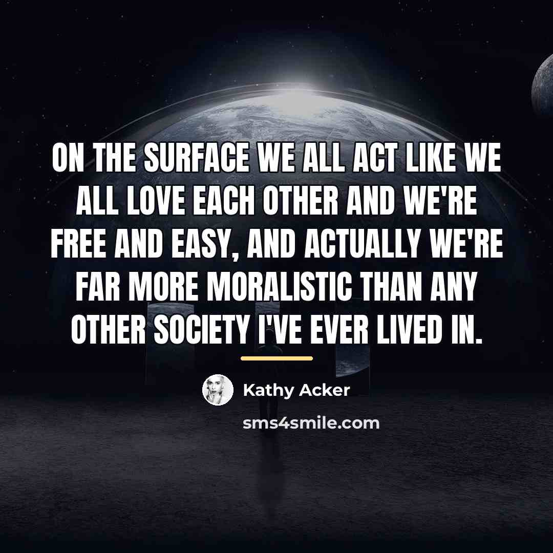 “On the surface we all act like we all love…” quote by Kathy Acker