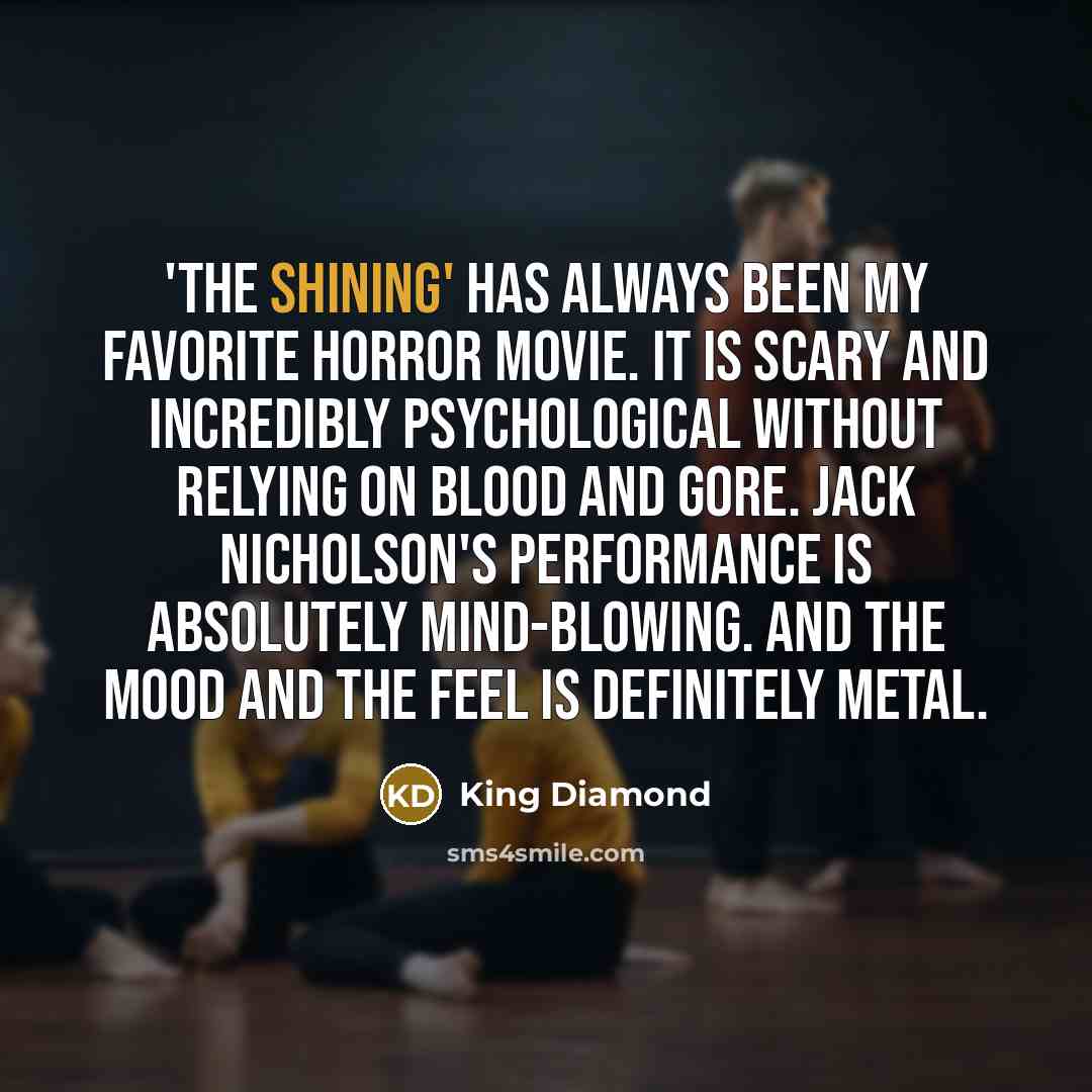 “'The Shining' has always been my favorite horror movie. It…” quote by King Diamond