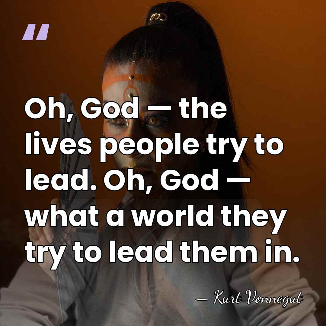 Oh, God — the lives people try to lead. Oh, God —&hellip; - Kurt Vonnegut