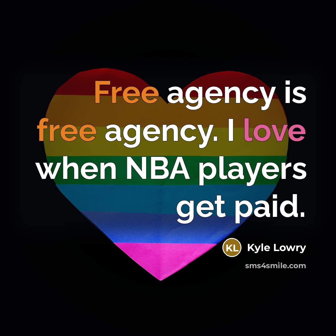 “Free agency is free agency. I love when NBA players…” quote by Kyle Lowry
