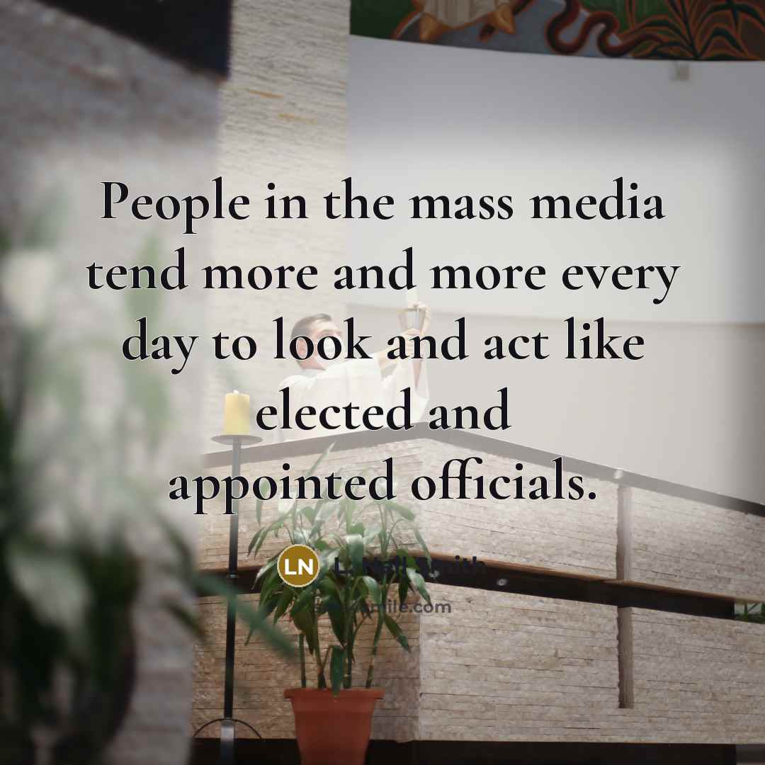 “People in the mass media tend more and more every…” quote by L. Neil Smith