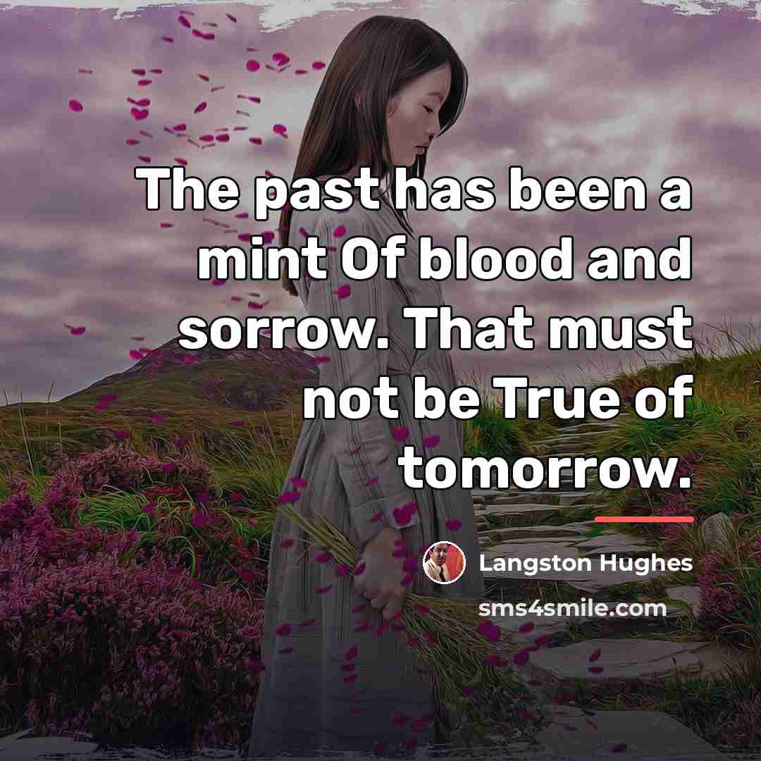 “The past has been a mint Of blood and sorrow.…” quote by Langston Hughes
