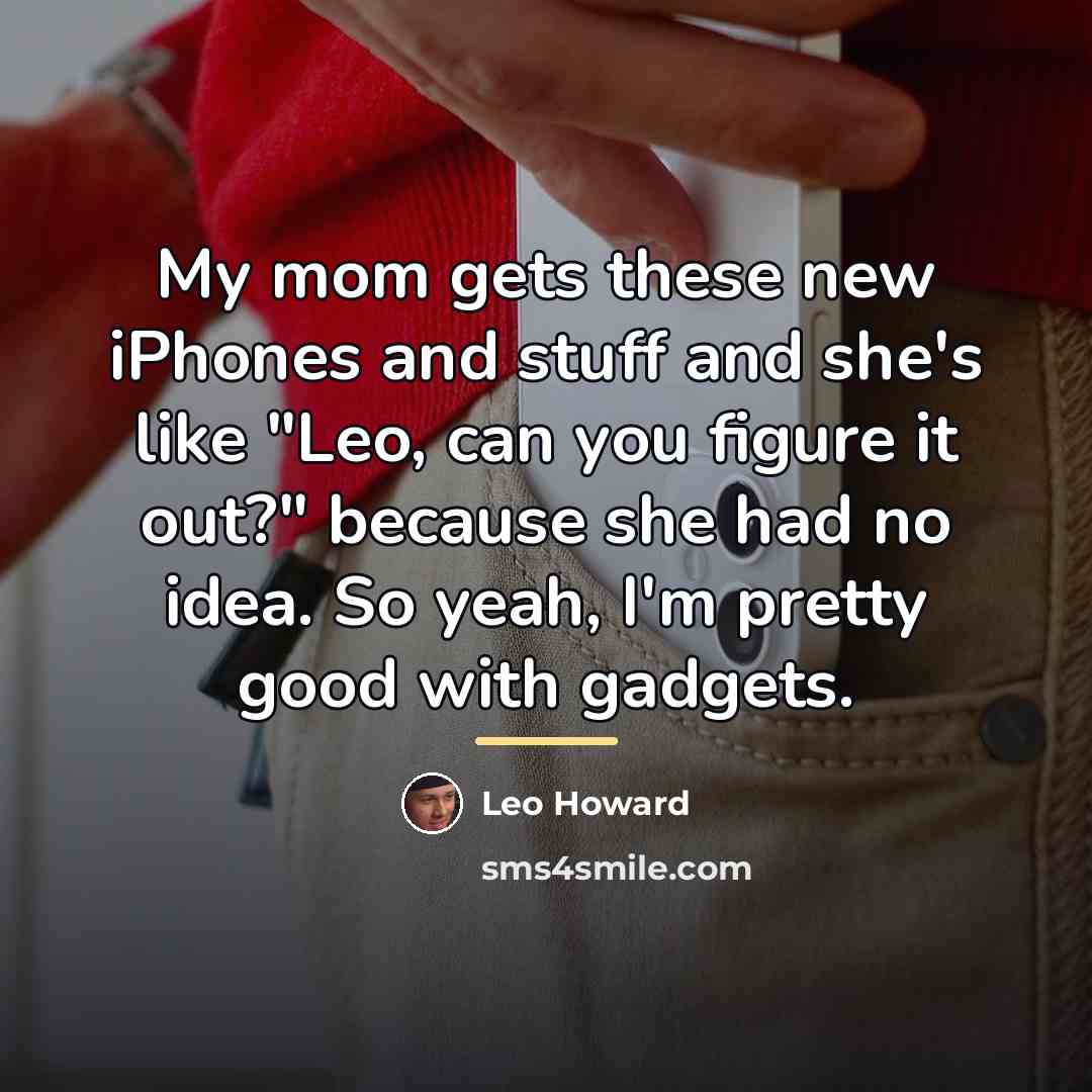 “My mom gets these new iPhones and stuff and she's…” quote by Leo Howard