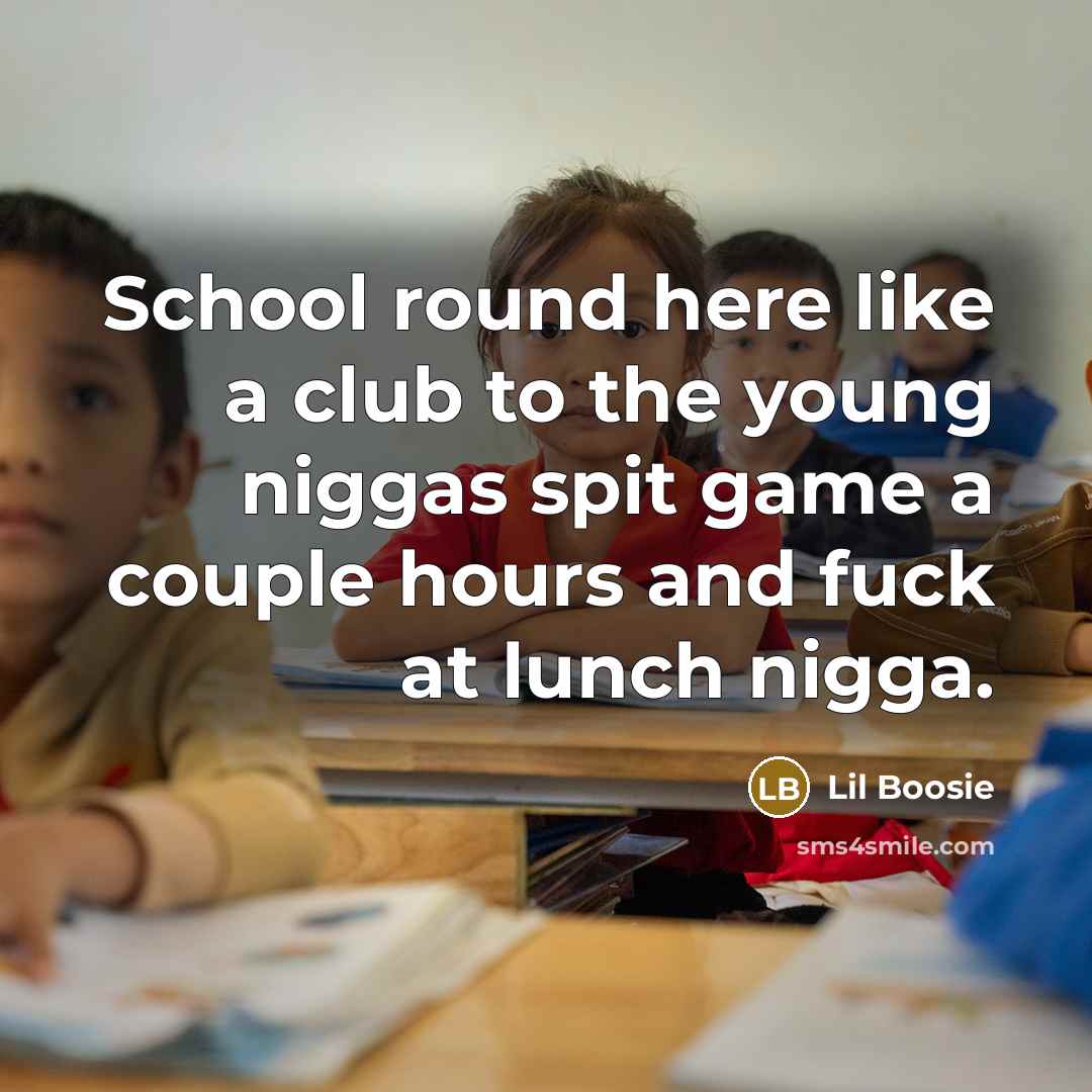 “School round here like a club to the young niggas…” quote by Lil Boosie