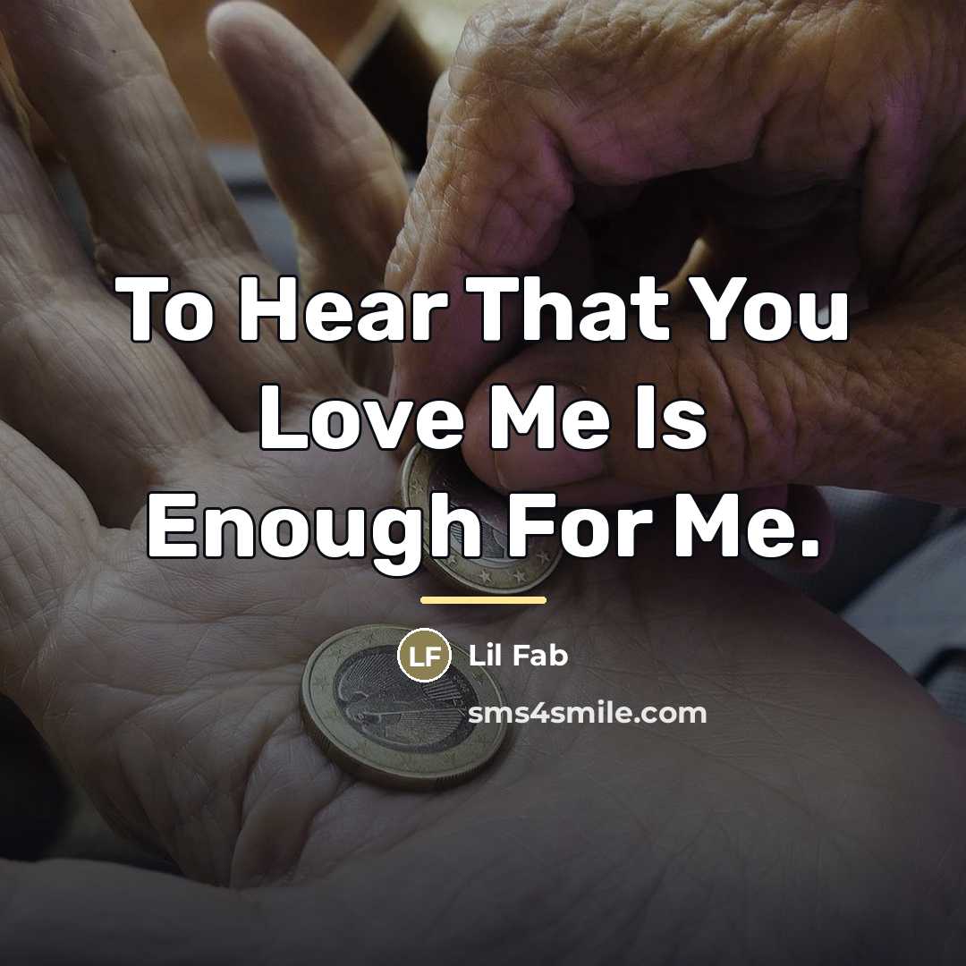 “To Hear That You Love Me Is Enough For Me.…” quote by Lil Fab
