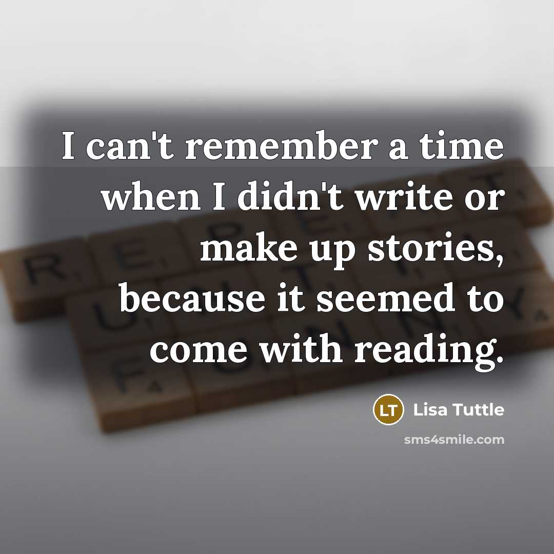 “I can't remember a time when I didn't write or…” quote by Lisa Tuttle