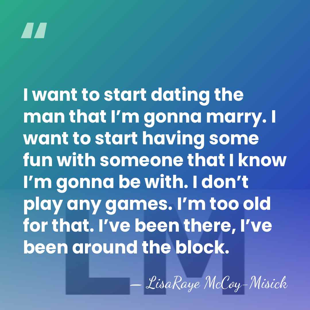 I want to start dating the man that I’m gonna marry. I&hellip; - LisaRaye McCoy-Misick