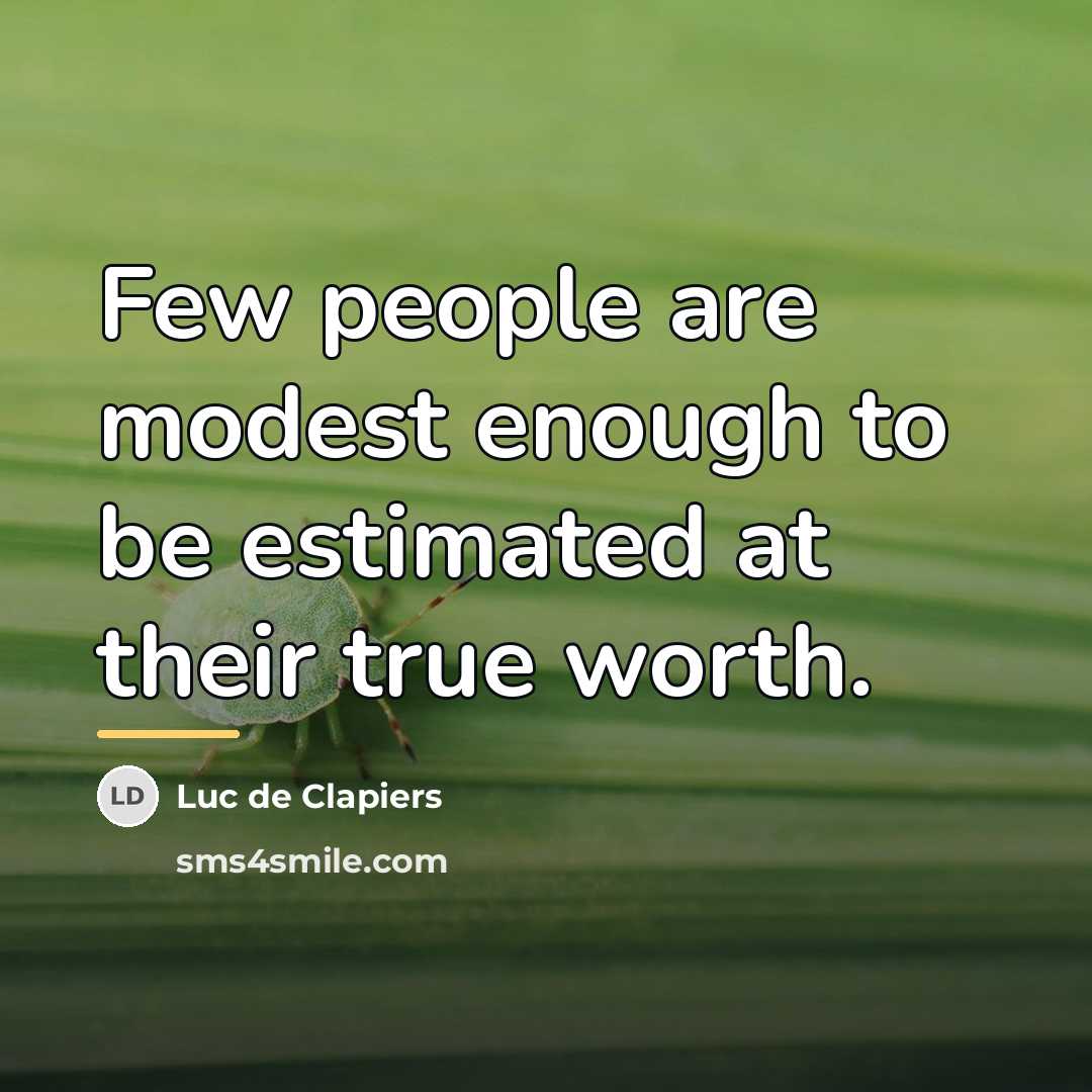 “Few people are modest enough to be estimated at their…” quote by Luc de Clapiers