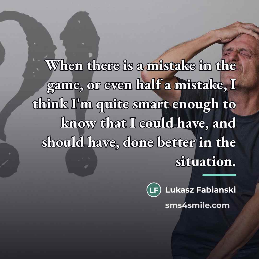“When there is a mistake in the game, or even…” quote by Lukasz Fabianski