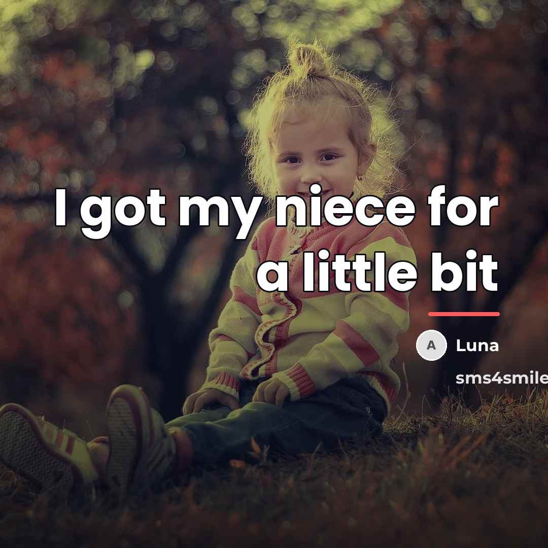 “I got my niece for a little bit…” quote by Luna