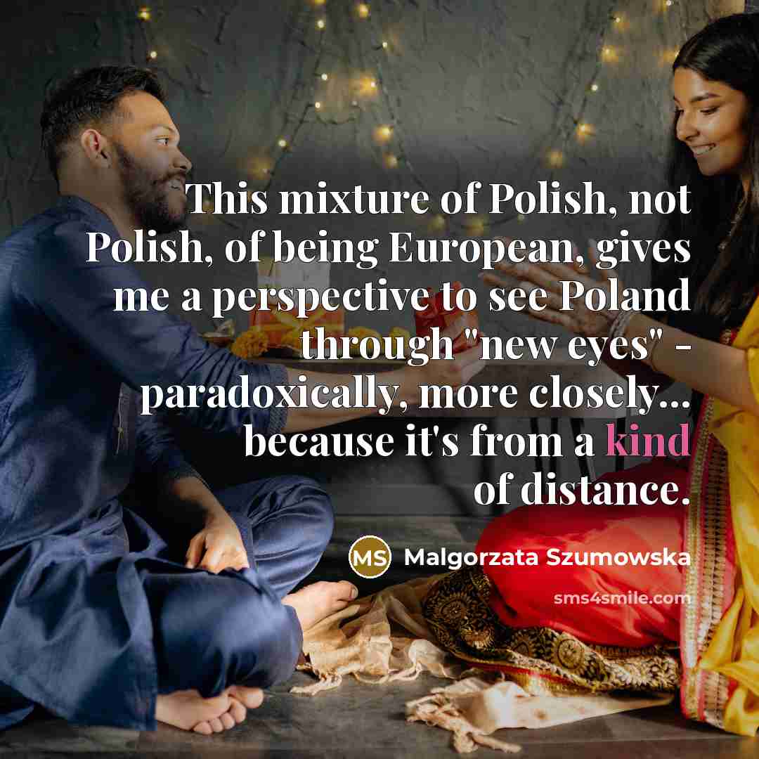 “This mixture of Polish, not Polish, of being European, gives…” quote by Malgorzata Szumowska