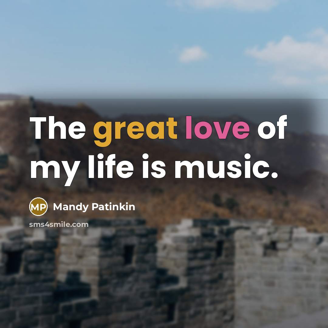 “The great love of my life is music.…” quote by Mandy Patinkin