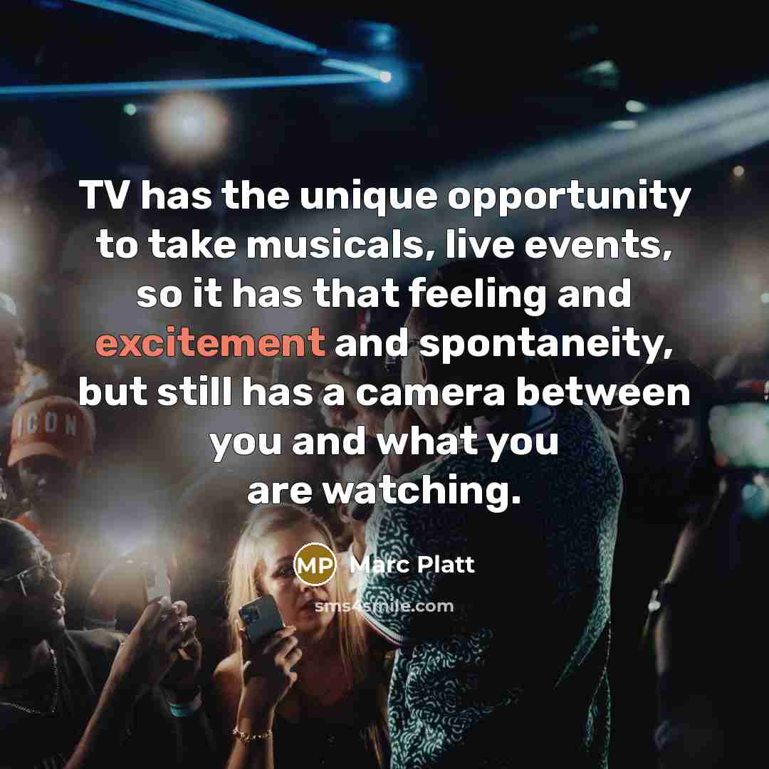 “TV has the unique opportunity to take musicals, live events,…” quote by Marc Platt