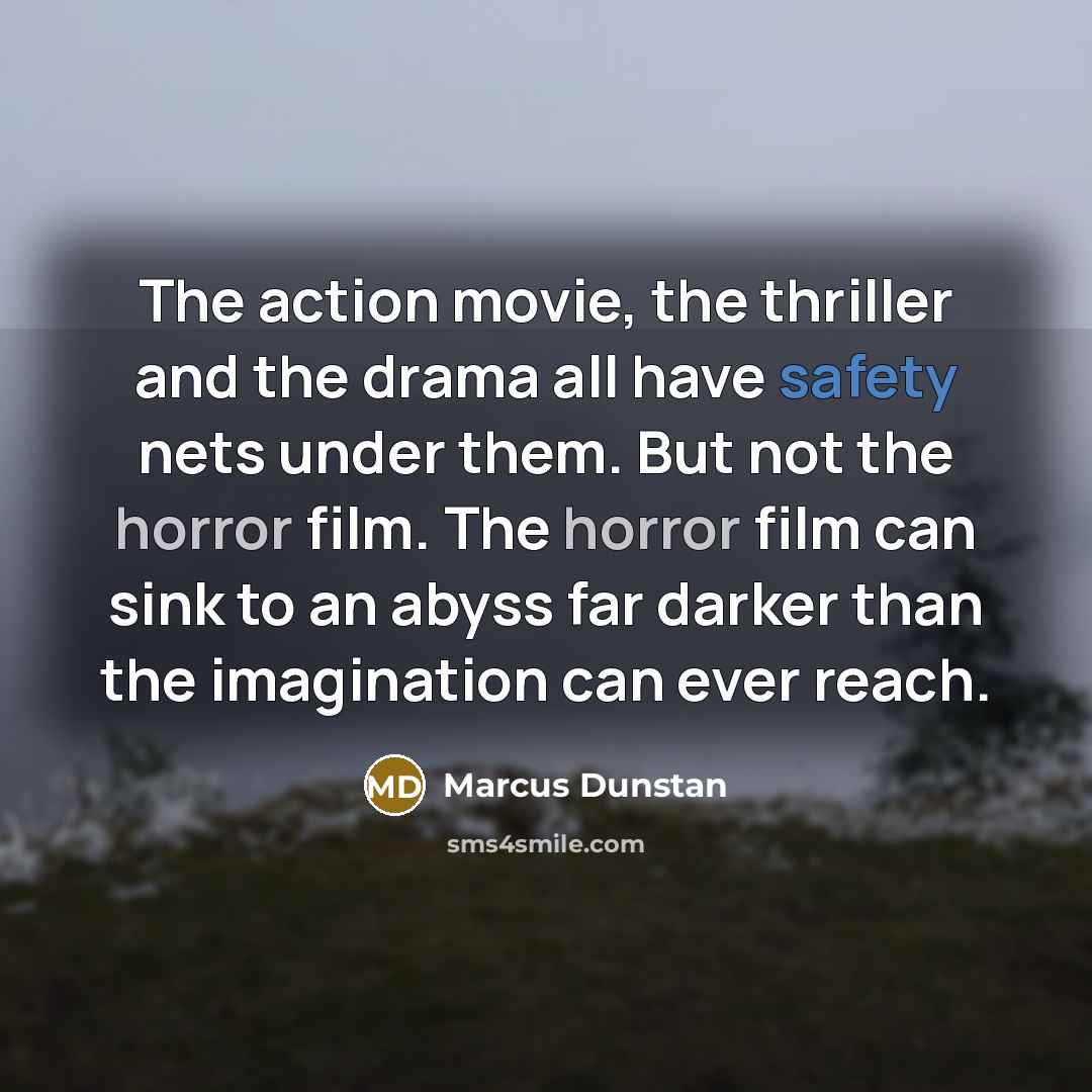 “The action movie, the thriller and the drama all have…” quote by Marcus Dunstan