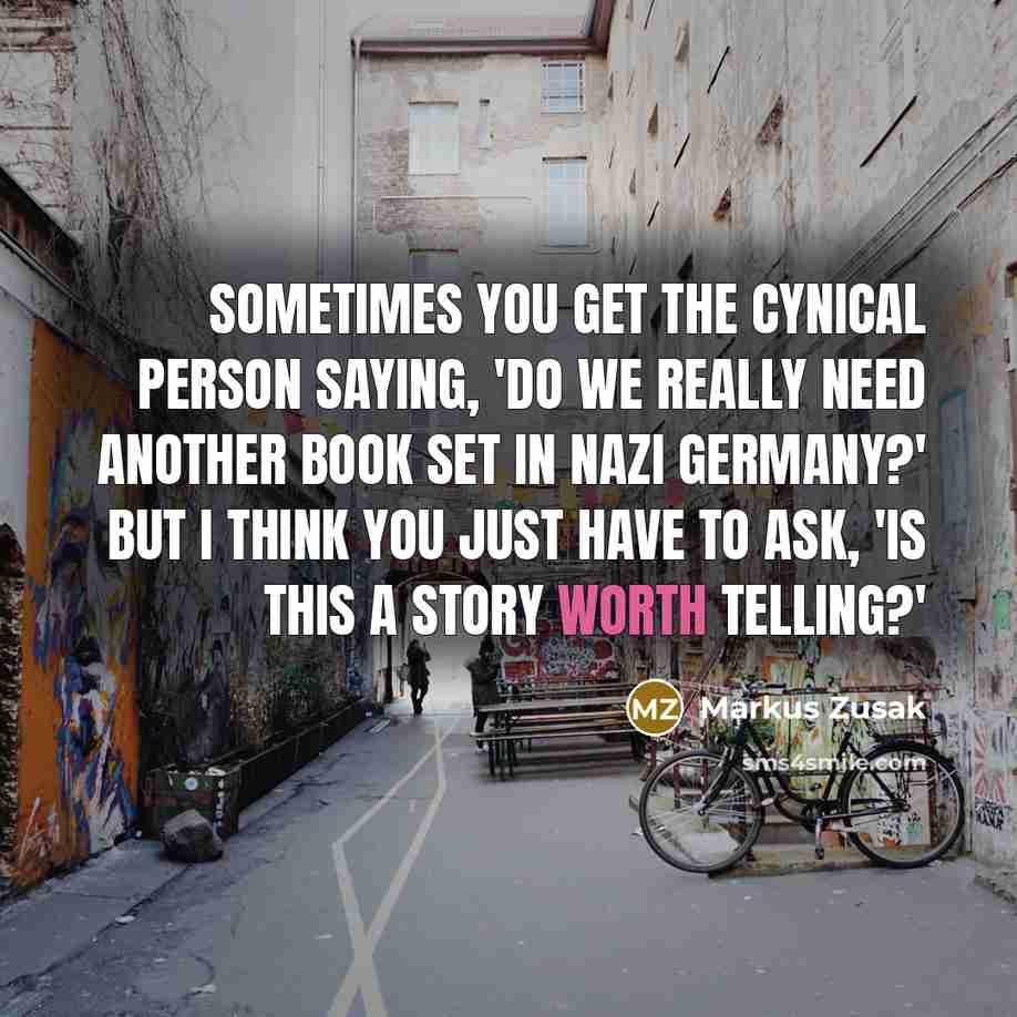 “Sometimes you get the cynical person saying, 'Do we really…” quote by Markus Zusak