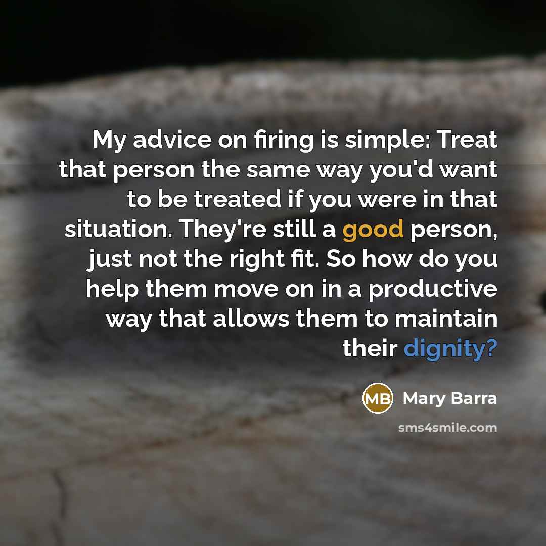 “My advice on firing is simple: Treat that person the…” quote by Mary Barra