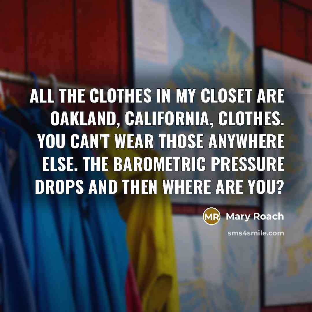 “All the clothes in my closet are Oakland, California, clothes.…” quote by Mary Roach