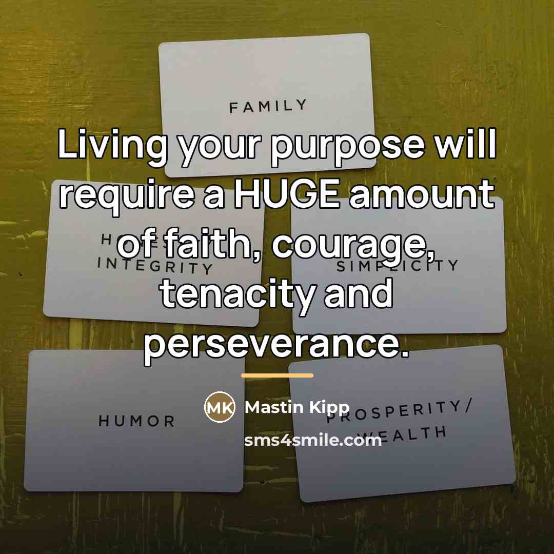 “Living your purpose will require a HUGE amount of faith,…” quote by Mastin Kipp
