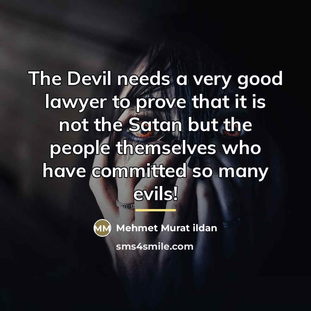 “The Devil needs a very good lawyer to prove that…” quote by Mehmet Murat Ildan