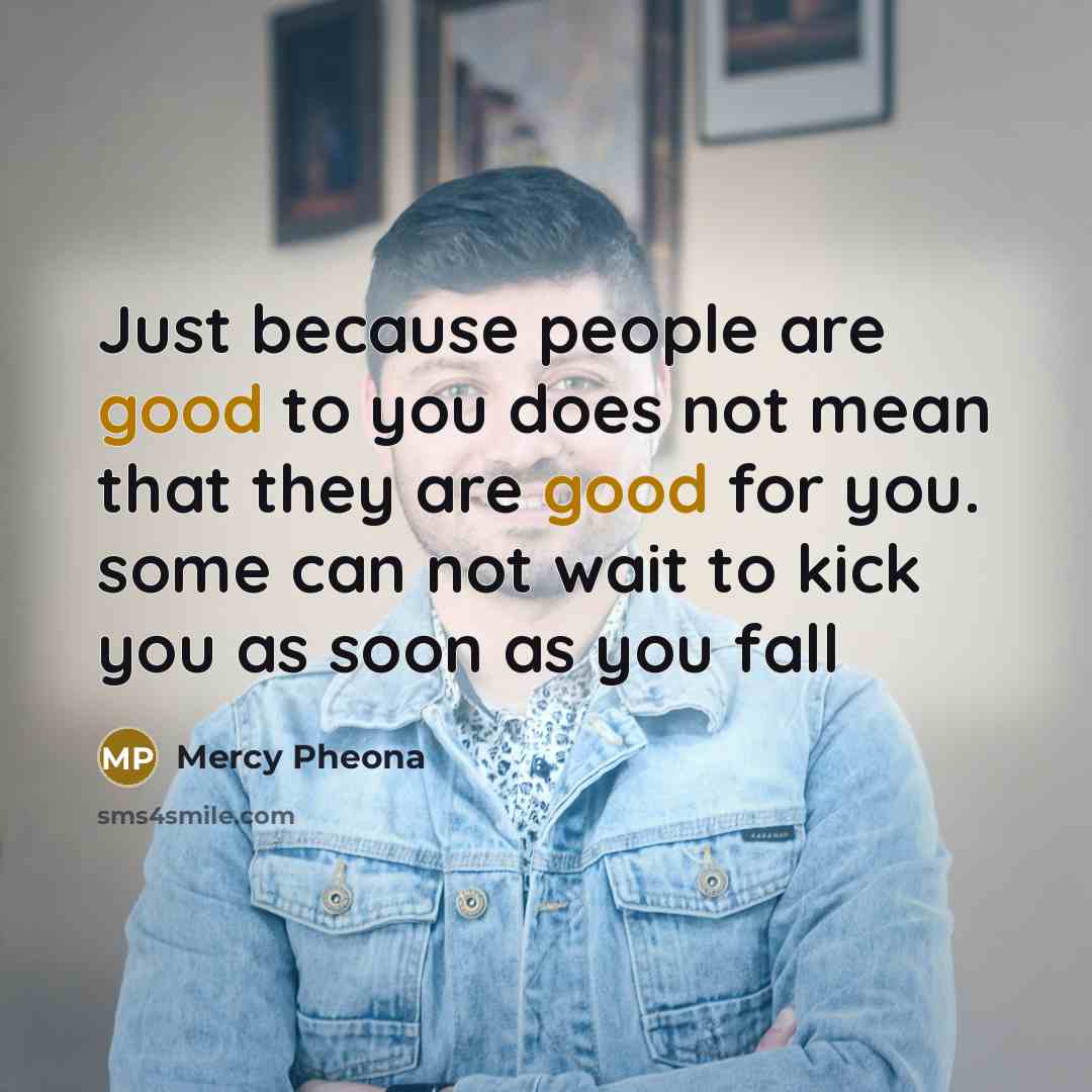 “Just because people are good to you does not mean…” quote by Mercy Pheona