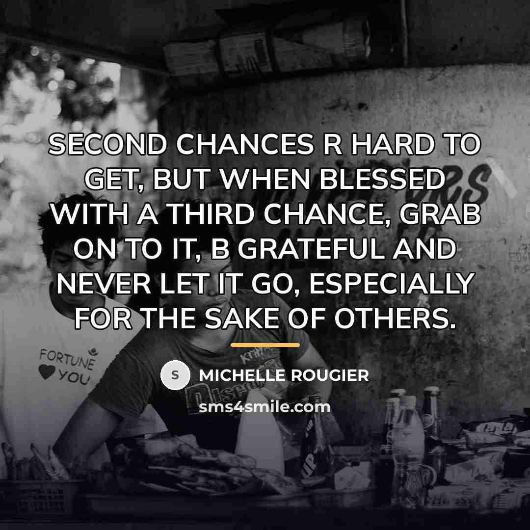 “SECOND CHANCES R HARD TO GET, BUT WHEN BLESSED WITH…” quote by MICHELLE ROUGIER