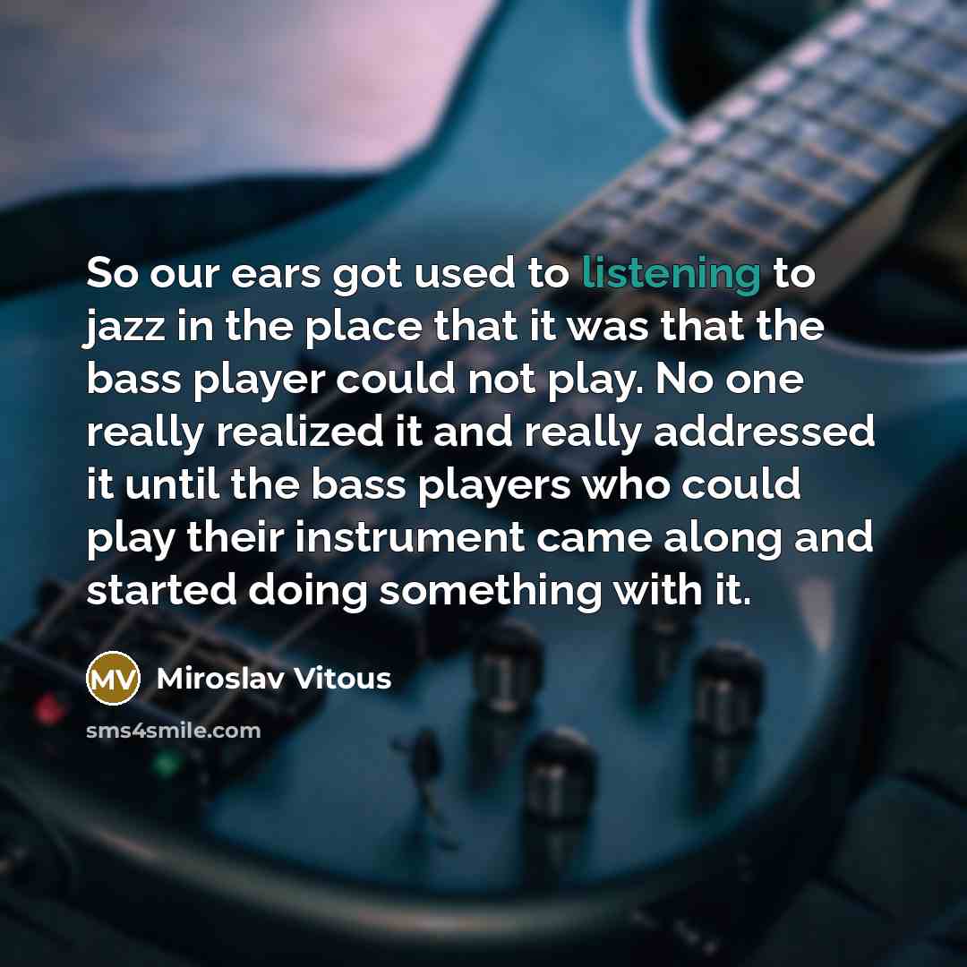 “So our ears got used to listening to jazz in…” quote by Miroslav Vitous