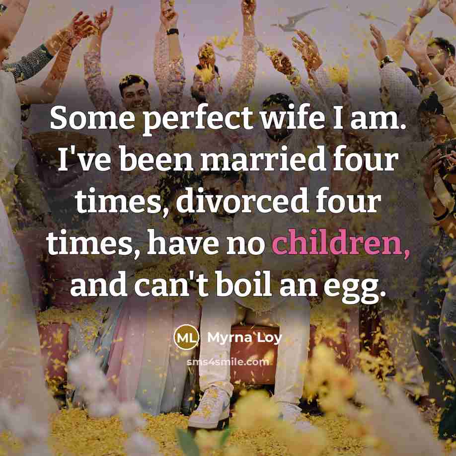 “Some perfect wife I am. I've been married four times,…” quote by Myrna Loy