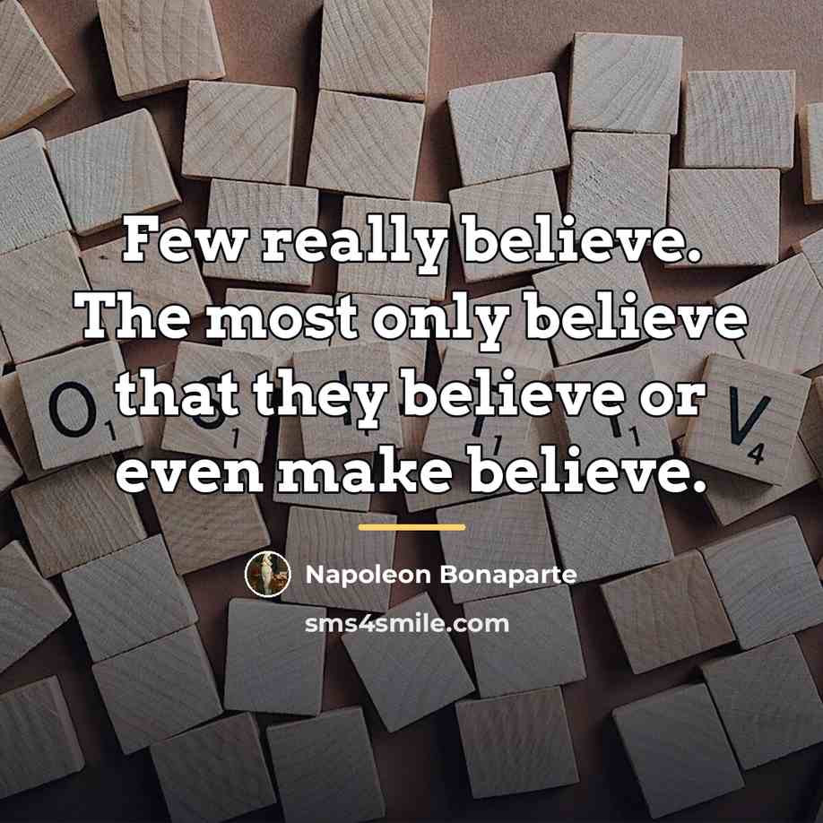 “Few really believe. The most only believe that they believe…” quote by Napoleon Bonaparte